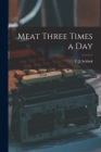 Meat Three Times a Day By F. J. (Frederick John) 1891 Schlink (Created by) Cover Image