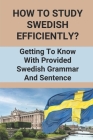 How To Study Swedish Efficiently?: Getting To Know With Provided Swedish Grammar And Sentence: Swedish Grammar Nouns By Fritz Hirai Cover Image