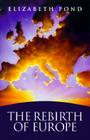 The Rebirth of Europe: Revised Edition By Elizabeth Pond Cover Image