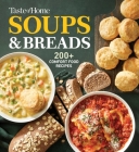 Taste of Home Soups & Breads: 200+ Comforting Recipes for Soups, Stews, Chowders, and Homemade Breads  (Taste of Home Comfort Food) By Taste of Home (Editor) Cover Image