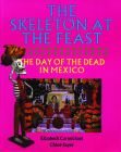 The Skeleton at the Feast: The Day of the Dead in Mexico By Elizabeth Carmichael, Chloë Sayer Cover Image