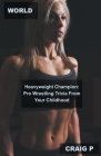 World Heavyweight Champion: Pro Wrestling Trivia From Your Childhood By Craig P Cover Image