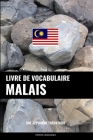 Livre de vocabulaire malais: Une approche thématique By Pinhok Languages Cover Image