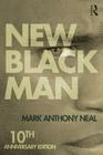 New Black Man: Tenth Anniversary Edition By Mark Anthony Neal Cover Image