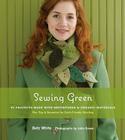 Sewing Green: 25 Projects Made with Repurposed & Organic Materials By Betz White, John Gruen (By (photographer)) Cover Image