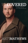 Uncovered: The Naked Truth of Life, Love and Addiction By Matt Mathews Cover Image