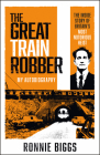 The Great Train Robber: My Autobiography: The Inside Story of Britain's Most Notorious Heist (Living on the Run, Ronnie Biggs' Great Escape) Cover Image