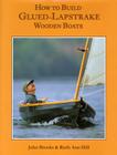 How to Build Glued-Lapstrake Wooden Boats By John Brooks, Ruth Ann Hill Cover Image