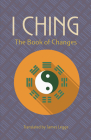 I Ching: The Book of Changes By James Legge (Translator) Cover Image