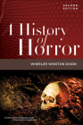 A History of Horror, 2nd Edition By Wheeler Winston Dixon Cover Image