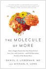 The Molecule of More: How a Single Chemical in Your Brain Drives Love, Sex, and Creativity--and Will Determine the Fate of the Human Race By Daniel Z. Lieberman, Michael E. Long Cover Image