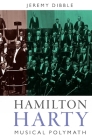 Hamilton Harty: Musical Polymath (Music in Britain #9) By Jeremy Dibble Cover Image