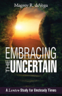 Embracing the Uncertain: A Lenten Study for Unsteady Times By Magrey Devega Cover Image