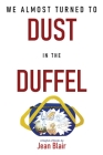 We Almost Turned to DUST in the DUFFEL Cover Image