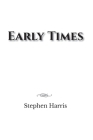 Early Times By Stephen Harris Cover Image