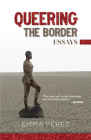 Queering the Border: Essays By Emma Pérez Cover Image
