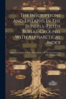 The Inscriptions And Epitaphs In The Bunhill-fields Burial-ground, With Alphabetical Index: Reprinted From A Volume Published In 1717, In The Possessi Cover Image