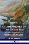 On the Shores of the Great Sea: The Greatest Stories and Legends of Ancient Israel, Egypt, Greece and Rome Cover Image