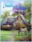 Country Cottages Coloring Book: An Adult Coloring Book Featuring Beautiful Country Cottages, Charming Country Cottage Interiors, and Peaceful Country By Tye Kay Cover Image