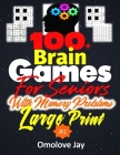 100+ Brain Games for Seniors with Memory Problems Large Print: The Ultimate Challenge Your Brain Math & Logic Puzzles With Various Adults Brain Teaser By Omolove Jay Cover Image