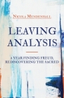 Leaving Analysis: A Year Finding Freud, Rediscovering the Sacred By Nicola Mendenhall Cover Image