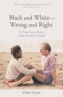 Black and White-Wrong and Right: A True Love Story from South Central By Chris Cryer Cover Image