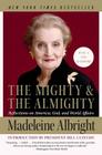 The Mighty and the Almighty: Reflections on America, God, and World Affairs By Madeleine Albright Cover Image