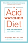 The Acid Watcher Diet: A 28-Day Reflux Prevention and Healing Program By Jonathan Aviv, MD, FACS Cover Image