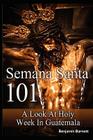 Semana Santa 101: A Look at Holy Week in Guatemala By Benjamin Barnett Cover Image