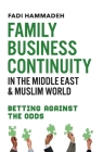 Family Business Continuity in the Middle East & Muslim World: Betting Against the Odds By Fadi Hammadeh Cover Image