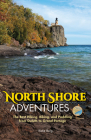 North Shore Adventures: The Best Hiking, Biking, and Paddling from Duluth to Grand Portage By Katie Berg Cover Image