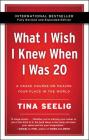 What I Wish I Knew When I Was 20 - 10th Anniversary Edition: A Crash Course on Making Your Place in the World By Tina Seelig Cover Image