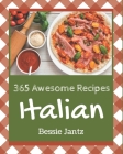 365 Awesome Italian Recipes: Let's Get Started with The Best Italian Cookbook! By Bessie Jantz Cover Image