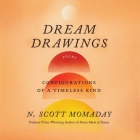 Dream Drawings: Configurations of a Timeless Kind By N. Scott Momaday, N. Scott Momaday (Read by) Cover Image