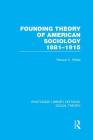Founding Theory of American Sociology, 1881-1915 (Rle Social Theory) (Routledge Library Editions: Social Theory) By Roscoe C. Hinkle Cover Image