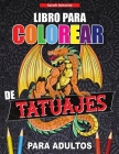 Libro para Colorear de Tatuajes para Adultos: Libro de colorear para relajarse y aliviar el estrés, Diseños de tatuajes modernos Cover Image