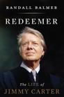 Redeemer: The Life of Jimmy Carter By Randall Balmer Cover Image