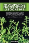 Hydroponics Encyclopedia [2 in 1]: How a Novice Can Create an Effective Homemade Aquaponics System to Grow Plant, Fruit and vegetable. The Step-by-Ste Cover Image