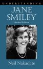Understanding Jane Smiley (Understanding Contemporary American Literature) By Neil Nakadate Cover Image