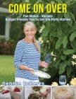 Come On Over: Fun Menus, Recipes, Budget Friendly Tips and Ideas to Get the Party Started By Debbie Roberts Cover Image