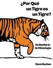 ¿Por Qué un Tigre es un Tigre?: Un Bestiario de Etimología By Dave Buchen Cover Image
