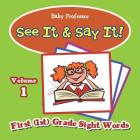 See It & Say It!: Volume 1 First (1st) Grade Sight Words By Baby Professor Cover Image