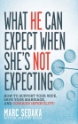 What He Can Expect When She's Not Expecting: How to Support Your Wife, Save Your Marriage, and Conquer Infertility! By Marc Sedaka, Gregory Rosen (With) Cover Image