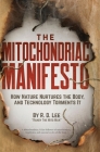 The Mitochondriac Manifesto: How Nature Nurtures the Body, and Technology Torments It Cover Image