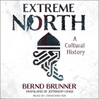 Extreme North: A Cultural History By Bernd Brunner, Jefferson Chase (Contribution by), Jonathan Yen (Read by) Cover Image