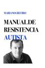 Manual de Resistencia Autista: Un Manual Escrito Por Su Autor, Una Persona Con Autismo By Mariano Grueiro Cover Image