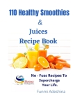110 Healthy Smoothies & Juices Recipe Book By Funmi Adeshina Cover Image