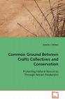 Common Ground Between Crafts Collectives and Conservation By Jennifer J. Wilhoit Cover Image