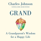 Grand: A Grandparent's Wisdom for a Happy Life By Charles Johnson, Ron Butler (Read by) Cover Image