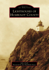 Lighthouses of Humboldt County (Images of America) By Julie Clark, Jon Humboldt Gates (Foreword by) Cover Image